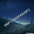 SNIP&Xi;XQUICKSCOP&Xi;