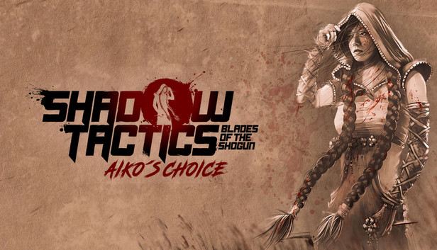 Shadow Tactics: Blades of the Shogun - Aiko's Choice