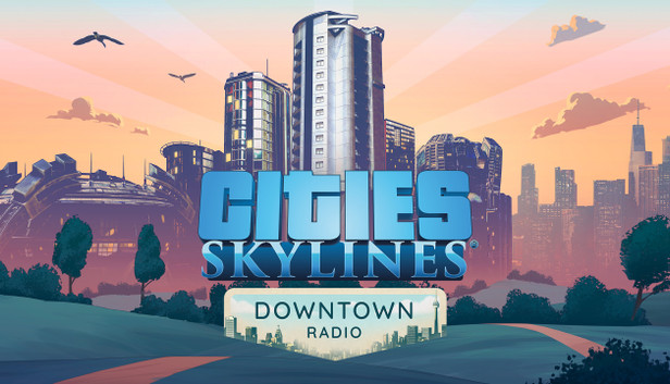 Cities: Skylines - Downtown Radio