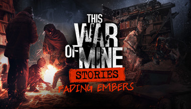 This War of Mine: Stories - Fading Embers