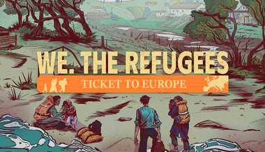 We. The Refugees: Ticket to Europe