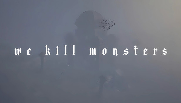 We Kill Monsters