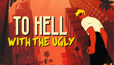 To Hell With The Ugly
