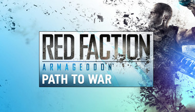 Red Faction: Armageddon Path to War