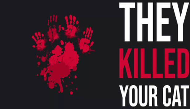They Killed Your Cat