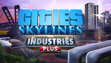 Cities: Skylines - Industries Plus
