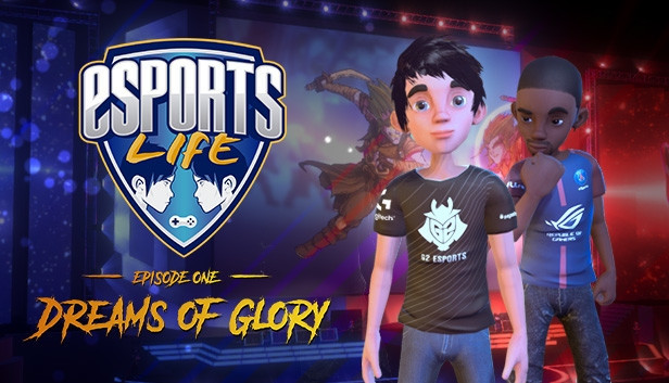 Esports Life: Episode 1 - Dreams of Glory