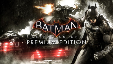 Buy Batman: Arkham Knight Premium Edition Steam