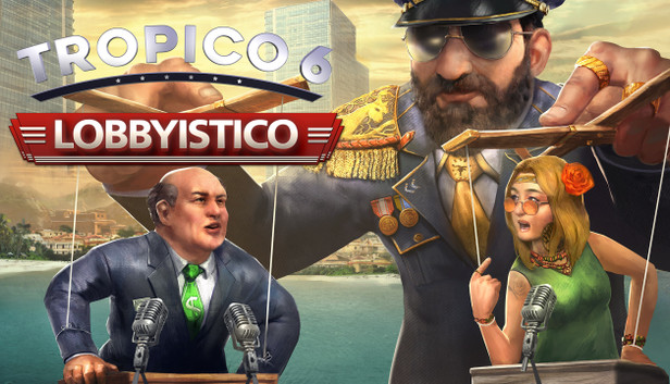 Tropico 6 - Lobbyistico