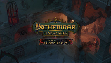 Pathfinder: Kingmaker - Beneath The Stolen Lands