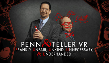 Penn & Teller VR: Frankly Unfair, Unkind, Unnecessary, & Underhanded