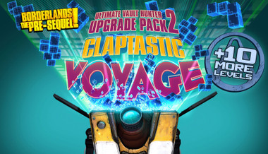 Borderlands The Pre-Sequel : Claptastic Voyage and Ultimate Vault Hunter Upgrade Pack 2